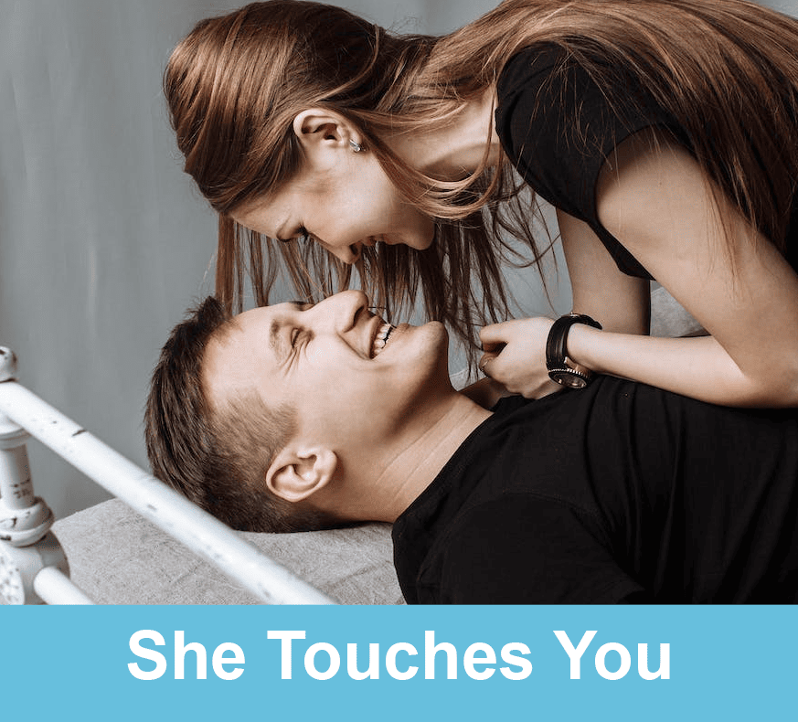 she finds reasons to touch you